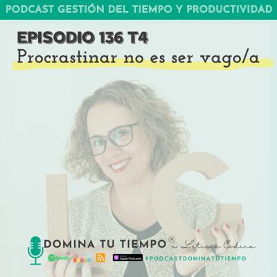 136. Procrastinar no es ser vago/a
