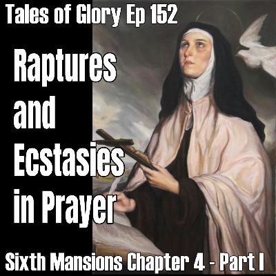 Sixth Mansions Chapter 4 – The Interior Castle by St. Teresa of Avila – Raptures and Ecstasies in Prayer- TOG EP 152 Sixth Mansions Chapter 4 – The Interior Castle by St. Teresa of Avila – Raptures and Ecstasies in Prayer- TOG EP 152