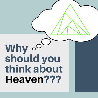 Why should you think about Heaven?