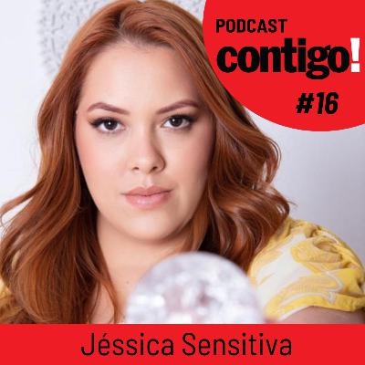 JÉSSICA SENSITIVA - PODCONTIGO #16