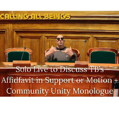 Solo LIVE w/D.J. Community Unity + TB's Affidavit in Support of the Mega Motion!