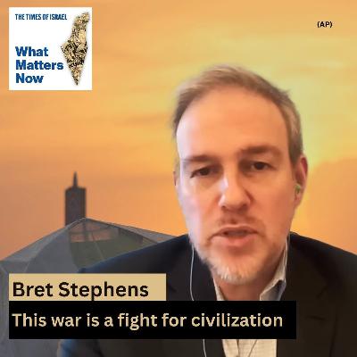 Bret Stephens: America and Israel are engaged in a common fight for civilization