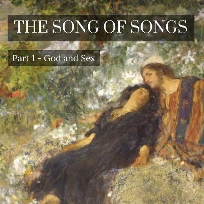 Song of Songs 7:1 - 8:4 | Part 1, God and Sex Song of Songs 7:1 - 8:4 | Part 1, God and Sex