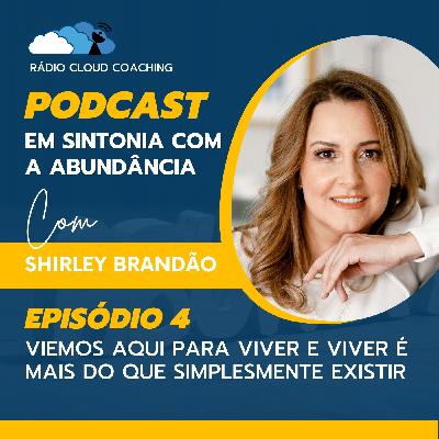 Viemos aqui para viver e Viver é mais do que simplesmente existir - EM SINTONIA COM A ABUNDÂNCIA #004