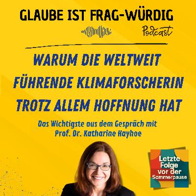 Warum die weltweit führende Klimaforscherin trotz allem Hoffnung hat - Das Wichtigste aus dem Gespräch mit Prof. Dr. Katharine Hayhoe (Texas Tech University) Warum die weltweit führende Klimaforscherin trotz allem Hoffnung hat - Das Wichtigste aus dem Gespräch mit Prof. Dr. Katharine Hayhoe (Texas Tech University)