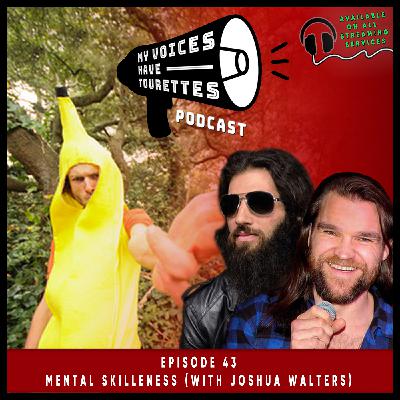 Episode 43 - Mental Skillness (With Joshua Walters)