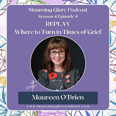 S4 E4 REPLAY Where to Turn in Times of Grief with Maureen O'Brien