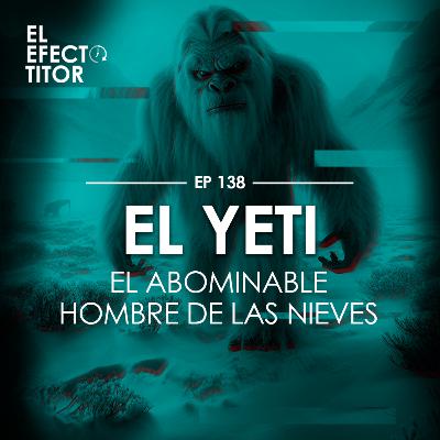 E138. El Yeti, El abominable hombre de las nieves.
