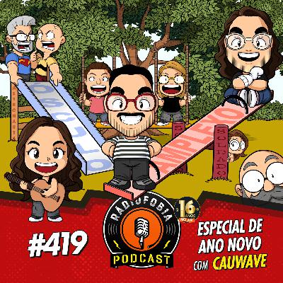 RÁDIOFOBIA 419 - ESPECIAL DE ANO NOVO com Cauwave RÁDIOFOBIA 419 - ESPECIAL DE ANO NOVO com Cauwave