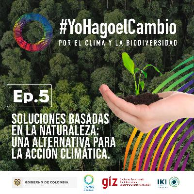 Ep. 5 Soluciones Basadas en la Naturaleza: una alternativa para la acción climática Ep. 5 Soluciones Basadas en la Naturaleza: una alternativa para la acción climática