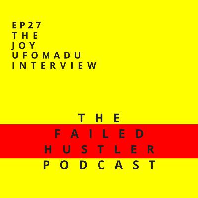 Episode 27 - The Joy Ufomadu Interview
