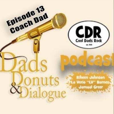 CDR'S Dads, Donuts, and Dialogue Ep. 13 Coach Dad CDR'S Dads, Donuts, and Dialogue Ep. 13 Coach Dad