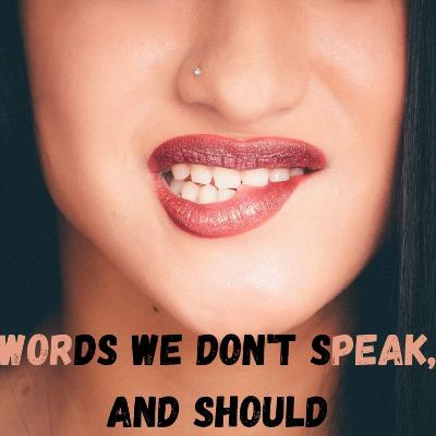 Words We Don’t Speak, And Should! Words We Don’t Speak, And Should!
