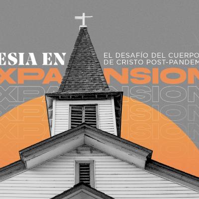 "Iglesia en Expansión" El Desafío del Cuerpo de Cristo Post-Pandemia: Esmirna