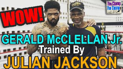 GERALD MCCLELLAN JR. and JULIAN JACKSON - Ep. 26 (Season 5) - The Champ and The Chump Boxing Podcast