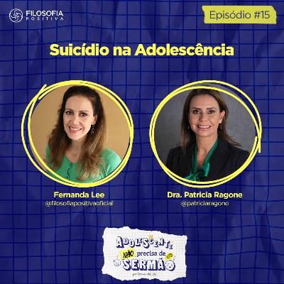 Suicídio na Adolescencia - EP15 - Adolescente não precisa de sermão