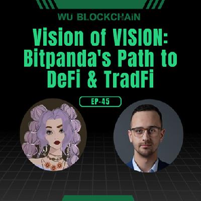 EP-45 Vision of VISION: Bitpanda's Path to DeFi & TradFi