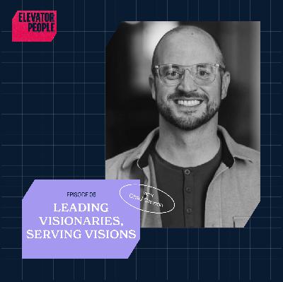 Leading Visionaries, Serving Visions