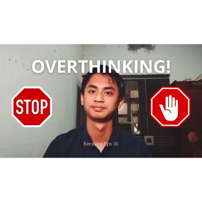 Cara Mengatasi Overthinking - Bersuara Eps 06