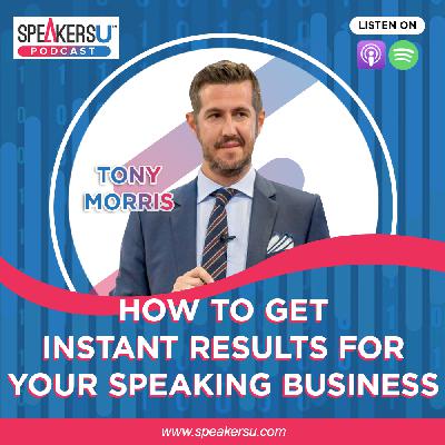 Tony Morris: How To Get Instant Results For Your Speaking Business – #142