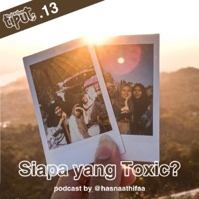 •13/ Siapa yang Toxic?