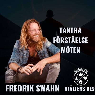 Fredrik Swahn om tantra och hur vi skapar verkliga möten