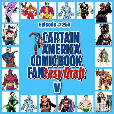 #258 Fixed: Cap Fan-tasy Draft V! 4 Captain America Fans Draft 8 Characters to Make the Best Story!