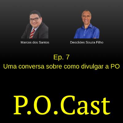 Ep. 7: Uma conversa sobre como divulgar a PO