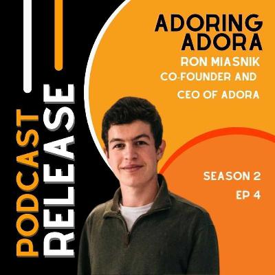 Adoring Adora: Ron Miasnik, Co-Founder and CEO of Adora