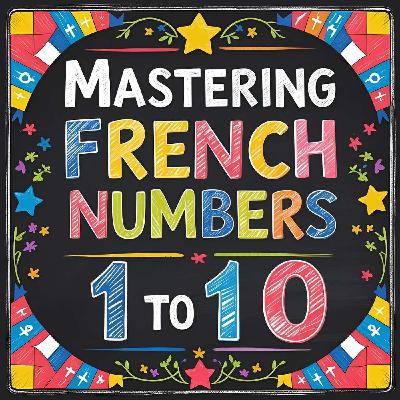 #9 Mastering French Numbers: 1 to 10