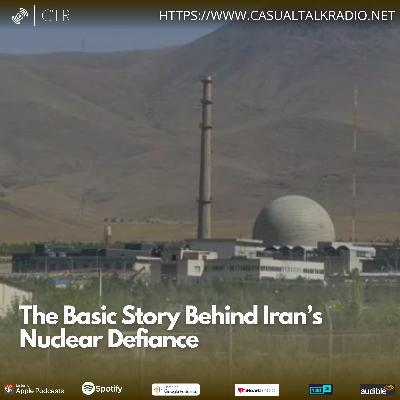 The Basic Story Behind Iran’s Nuclear Defiance