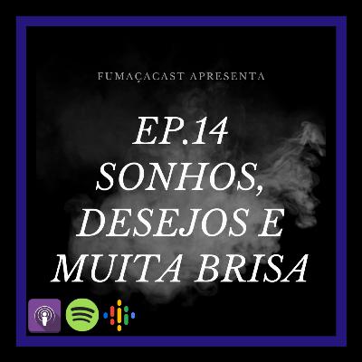 Ep.14 - Sonhos,desejos e muita brisa