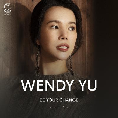 Be Your Change with Wendy Yu