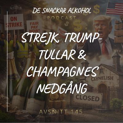 145. Strejk, Trump-tullar & Champagnes Nedgång.