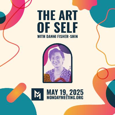 The Art of Self with Danni Fisher-Shin | May 19, 2025