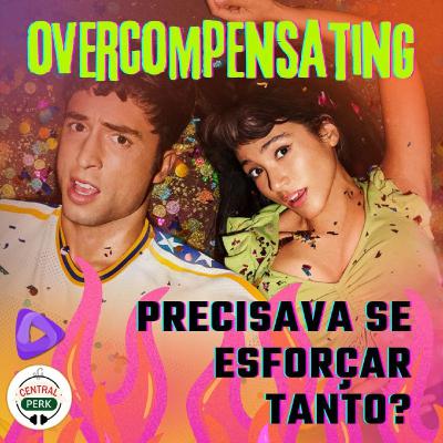 Overcompensating: precisava se esforçar tanto?