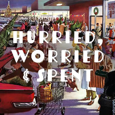 Hurried, Worried & Spent | Part 4 - Expectations Hurried, Worried & Spent | Part 4 - Expectations