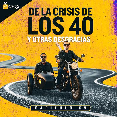 T2 #15 - De La Crisis De Los 40 y Otras Desgracias T2 #15 - De La Crisis De Los 40 y Otras Desgracias