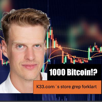 1000 Bitcoin!? K33.com´s store grep forklart av Torbjørn Bull Jensen 1000 Bitcoin!? K33.com´s store grep forklart av Torbjørn Bull Jensen