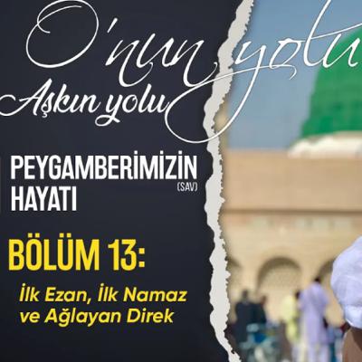 İlk Ezan, İlk Namaz ve Ağlayan Direk (Bölüm 13) | O'nun Yolu Aşkın Yolu
2393 Aufrufe · vor 8 Stunden