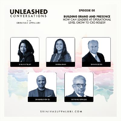 Ep. 08: Building Brand and Presence: How Can Leaders at Operational Level Grow to CXO Roles? Ep. 08: Building Brand and Presence: How Can Leaders at Operational Level Grow to CXO Roles?