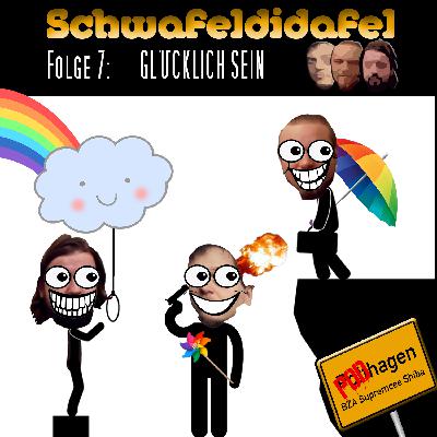 Schwafeldidafel 7 - Glücklich sein Schwafeldidafel 7 - Glücklich sein