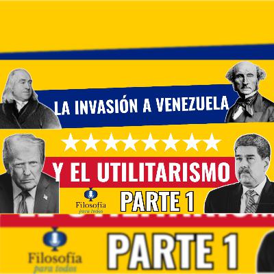 Episodio Especial: La invasión a Venezuela y el utilitarismo parte 1