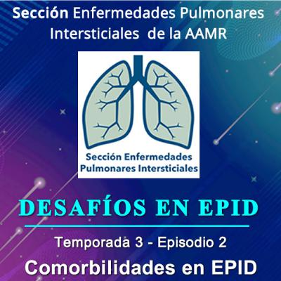 DESAFÍOS EN EPID - Temporada 3 - Episodio 2 - Comorbilidades en EPID