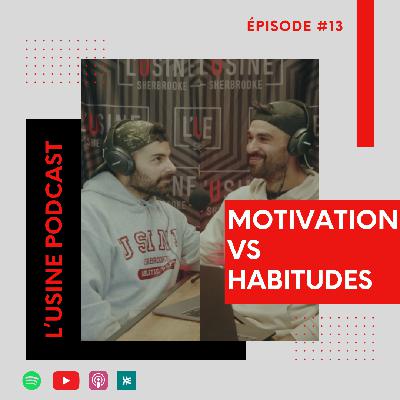 Épisode 13 - La Motivation ou Les Habitudes ?