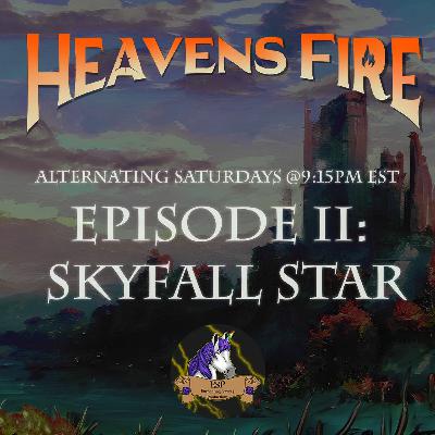 Heavensfire: Rekindled: Ep. II - "Skyfall Star/Heavensfall" Heavensfire: Rekindled: Ep. II - "Skyfall Star/Heavensfall"