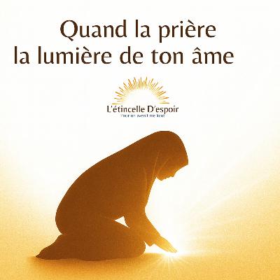 « Quand la prière rallume la lumière de ton âme »