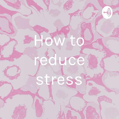 How to reduce stress