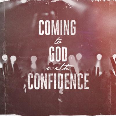 COMING TO GOD IN CONFIDENCE!