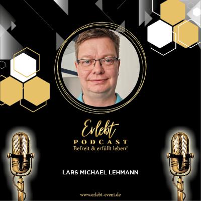 #79 „Vom Sonderschüler zum Unternehmer - Zu Gast Lars Michael Lehmann Experte für Legasthenie“